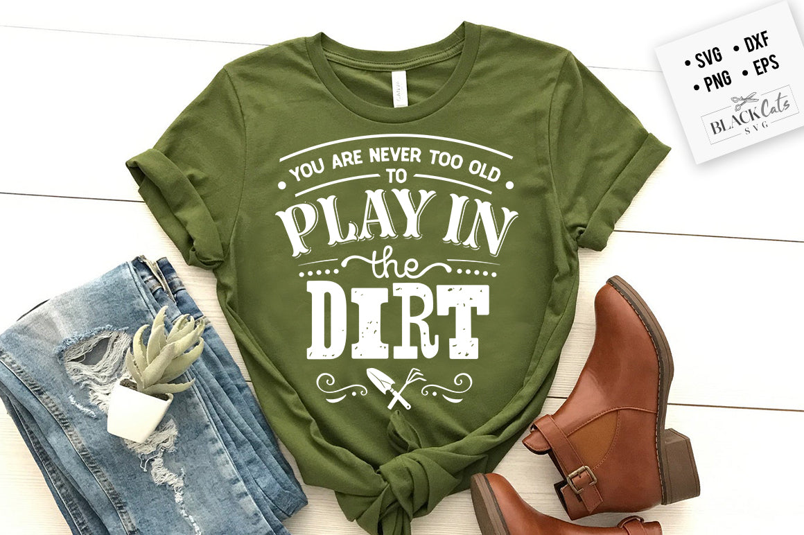 You are never too old to play in the dirt SVG