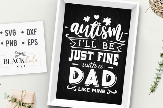 Autism - I'll be just fine Dad SVG