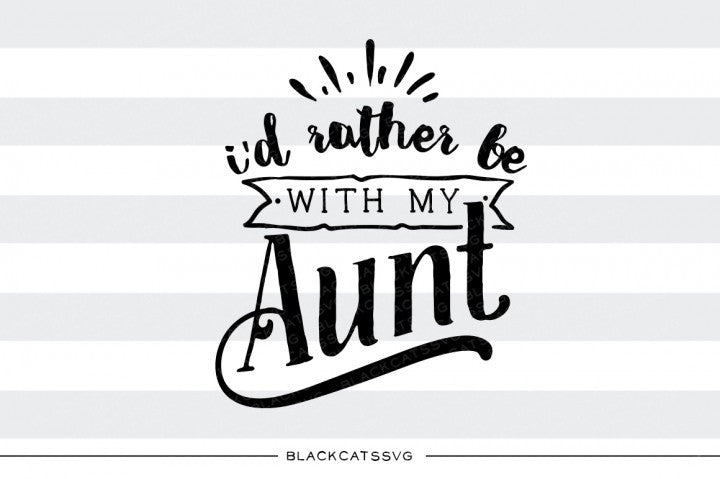 I'd rather be with my aunt SVG file Cutting File Clipart in Svg, Eps, Dxf, Png for Cricut & Silhouette