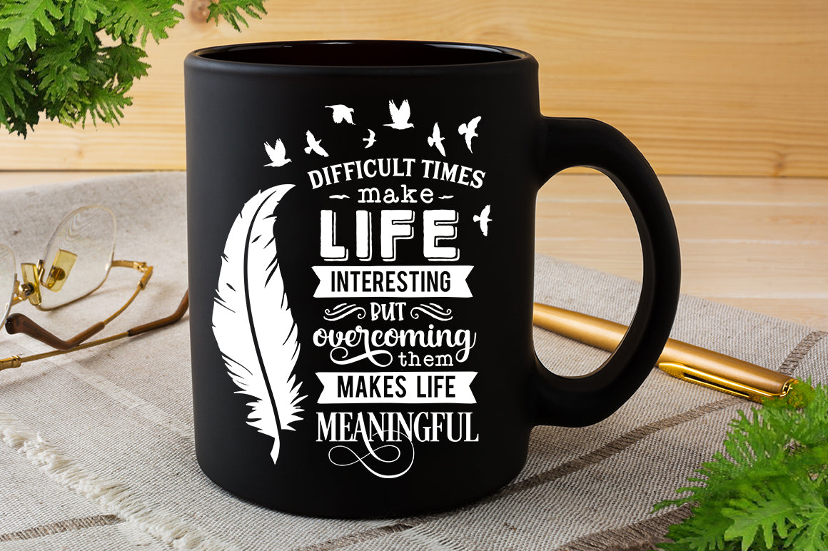 Difficult times make life interesting SVG