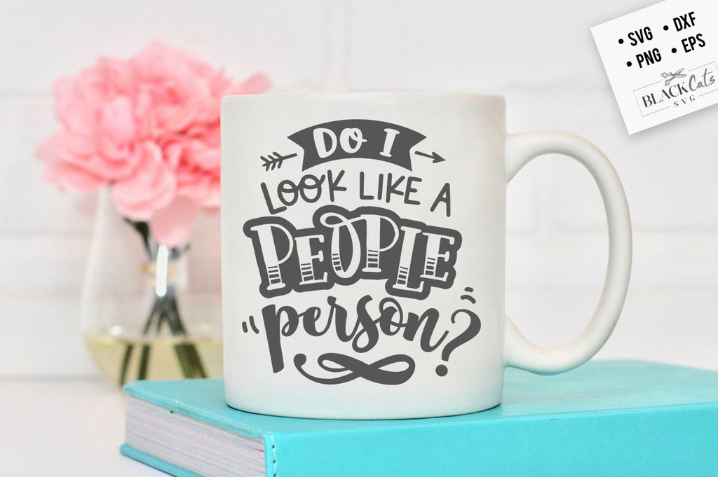 Do I look like a people person SVG Eps, Dxf, Png for Cricut & Silhouette
