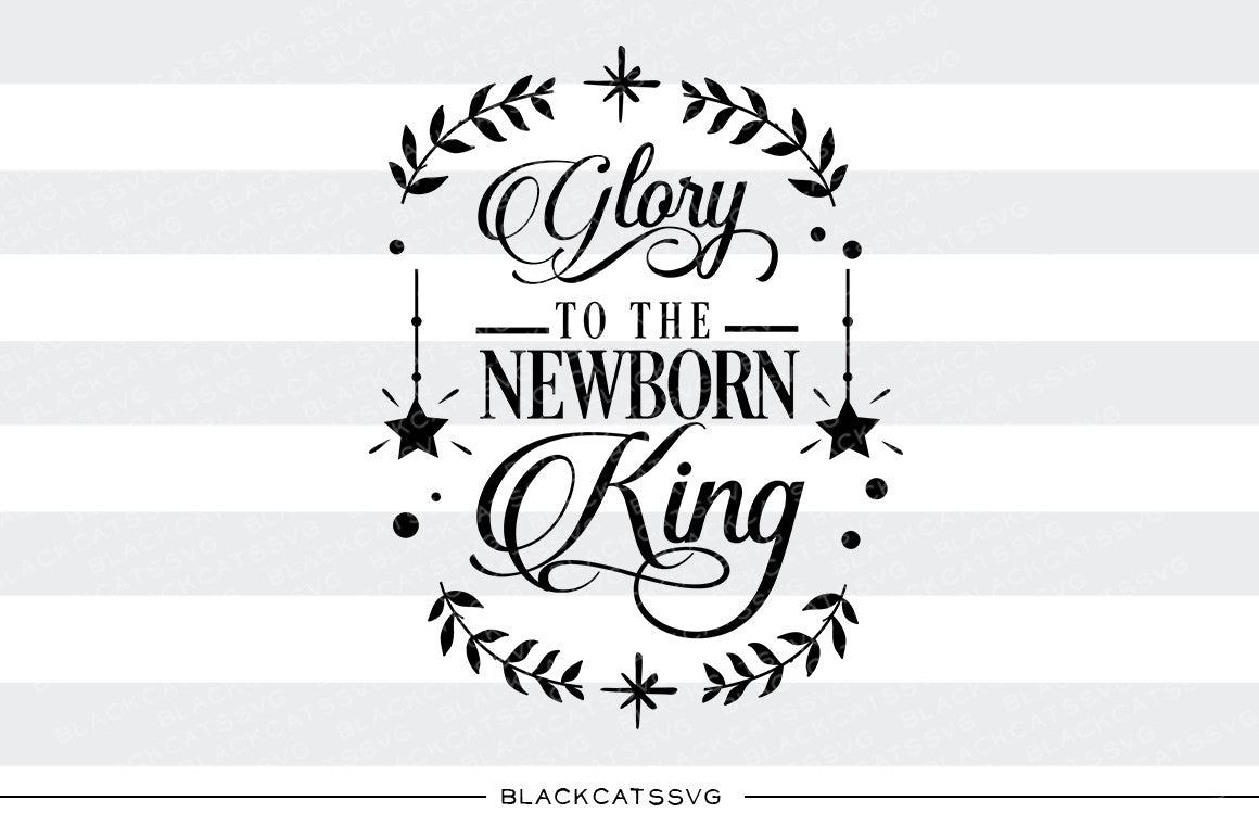 Glory to the newborn King - SVG cutting file - BlackCatsSVG