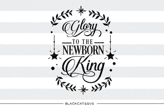Glory to the newborn King - SVG cutting file - BlackCatsSVG