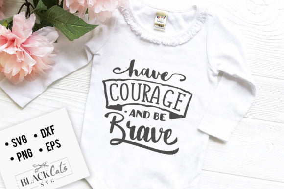Have Courage and Be Brave SVG