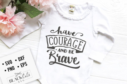 Have Courage and Be Brave SVG