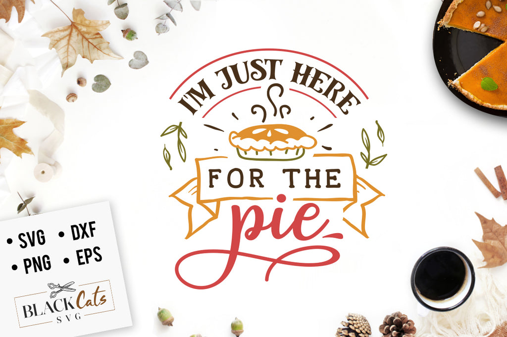 I'm just here for the pie SVG file Cutting File Clipart in Svg, Eps, Dxf, Png for Cricut & Silhouette