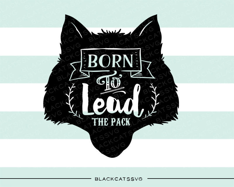 Wolf head -  SVG file Cutting File Clipart in Svg, Eps, Dxf, Png for Cricut & Silhouette - Born to lead the pack - BlackCatsSVG