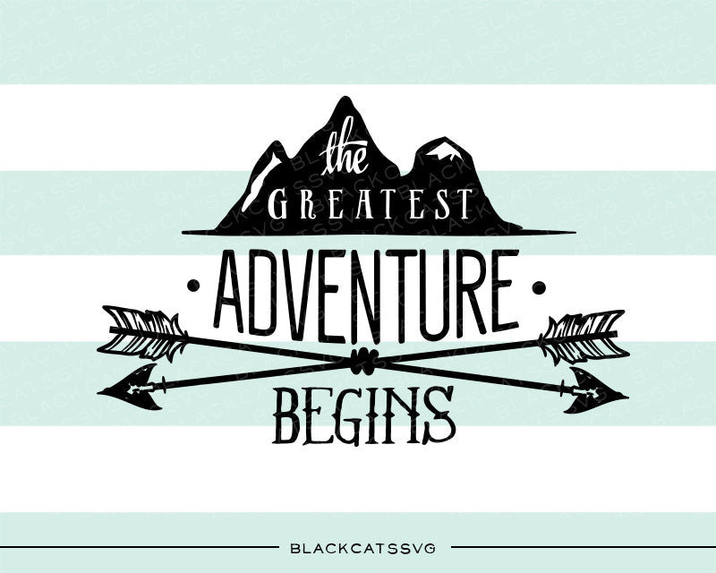 The greatest adventure begins -  SVG file Cutting File Clipart in Svg, Eps, Dxf, Png for Cricut & Silhouette - nature wild arrows svg - BlackCatsSVG