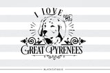 I love my Great Pyrenees -  SVG file Cutting File Clipart in Svg, Eps, Dxf, Png for Cricut & Silhouette - BlackCatsSVG