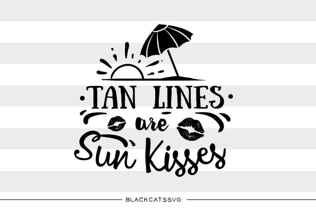 Tan lines are sun kisses -  SVG file Cutting File Clipart in Svg, Eps, Dxf, Png for Cricut & Silhouette - beach svg - BlackCatsSVG