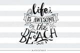 Life is awesome on the beach -  SVG file Cutting File Clipart in Svg, Eps, Dxf, Png for Cricut & Silhouette - beach svg - BlackCatsSVG