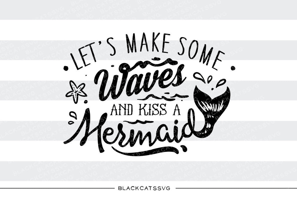 Let's make some waves and kiss a mermaid -  SVG file Cutting File Clipart in Svg, Eps, Dxf, Png for Cricut & Silhouette - beach svg - BlackCatsSVG