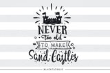 Never too old to make sand castles -  SVG file Cutting File Clipart in Svg, Eps, Dxf, Png for Cricut & Silhouette - beach svg - BlackCatsSVG