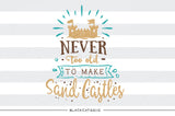 Never too old to make sand castles -  SVG file Cutting File Clipart in Svg, Eps, Dxf, Png for Cricut & Silhouette - beach svg - BlackCatsSVG