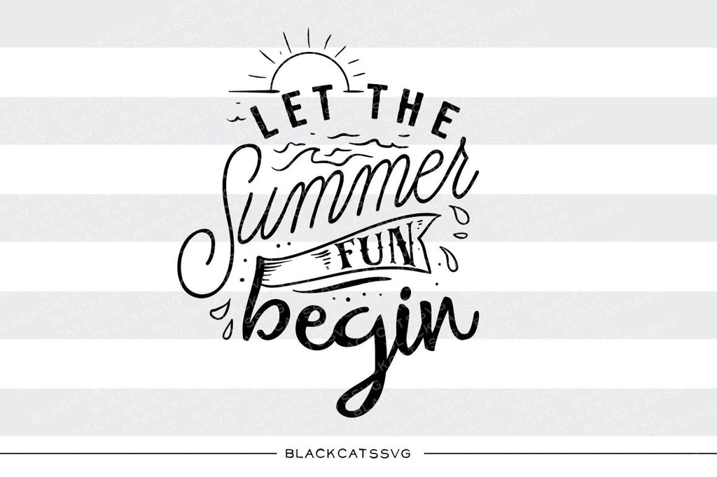 Let the summer fun begin -  SVG file Cutting File Clipart in Svg, Eps, Dxf, Png for Cricut & Silhouette - beach svg - BlackCatsSVG
