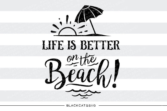 Life is better on the beach -  SVG file Cutting File Clipart in Svg, Eps, Dxf, Png for Cricut & Silhouette - beach svg - BlackCatsSVG