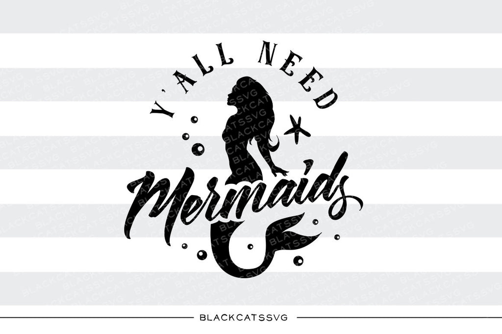 Y'all need mermaids -  SVG file Cutting File Clipart in Svg, Eps, Dxf, Png for Cricut & Silhouette - mermaid svg - BlackCatsSVG
