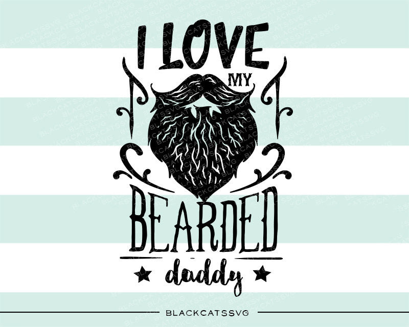 I love my bearded daddy svg  file Cutting File Clipart in Svg, Eps, Dxf, Png for Cricut & Silhouette  svg little beard SVG - BlackCatsSVG