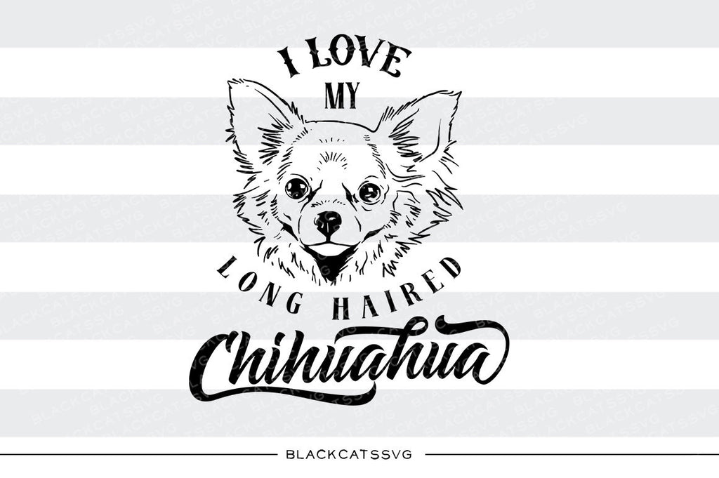 I love my long haired chihuahua -  SVG file Cutting File Clipart in Svg, Eps, Dxf, Png for Cricut & Silhouette - I love my chihuahua - BlackCatsSVG