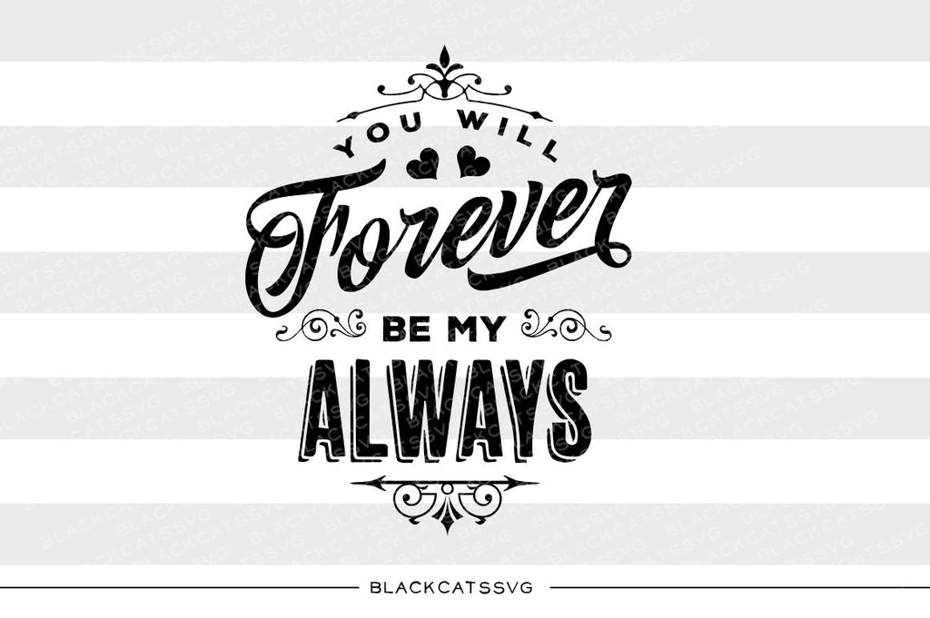 You will forever be my always SVG file Cutting File Clipart in Svg, Eps, Dxf, Png for Cricut & Silhouette  svg - BlackCatsSVG