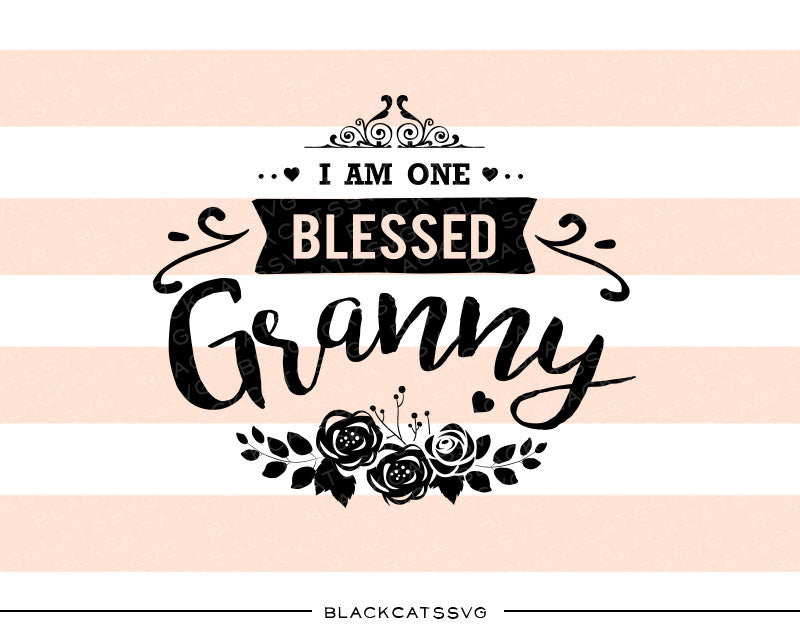 I am one Blessed Granny SVG file Cutting File Clipart in Svg, Eps, Dxf, Png for Cricut & Silhouette - BlackCatsSVG