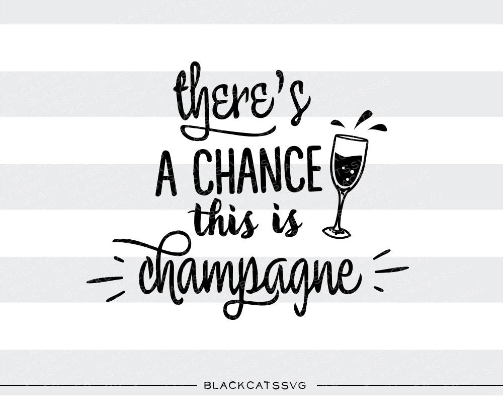 There's a chance this is champagne SVG file Cutting File Clipart in Svg, Eps, Dxf, Png for Cricut & Silhouette - BlackCatsSVG