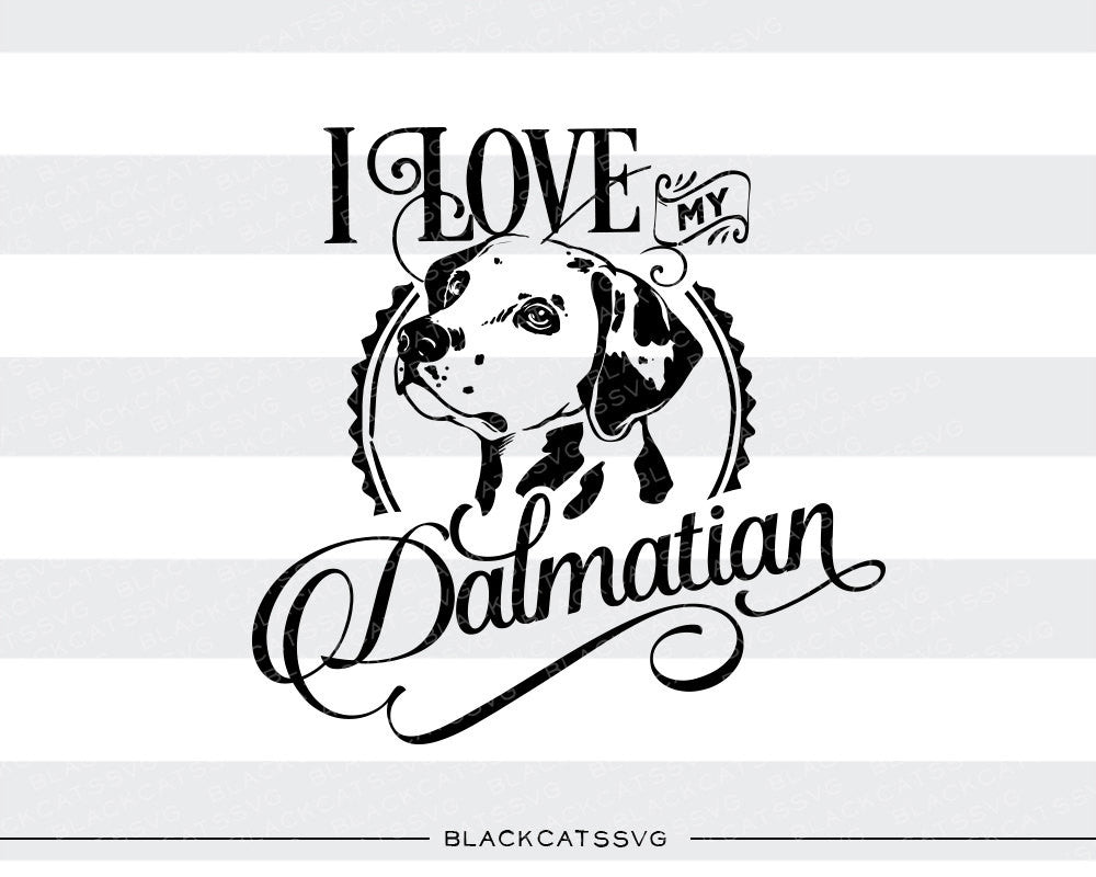 I love my Dalmatian -  SVG file Cutting File Clipart in Svg, Eps, Dxf, Png for Cricut & Silhouette - BlackCatsSVG