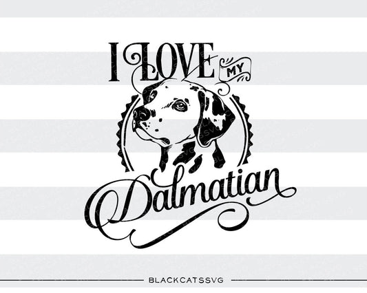 I love my Dalmatian -  SVG file Cutting File Clipart in Svg, Eps, Dxf, Png for Cricut & Silhouette - BlackCatsSVG