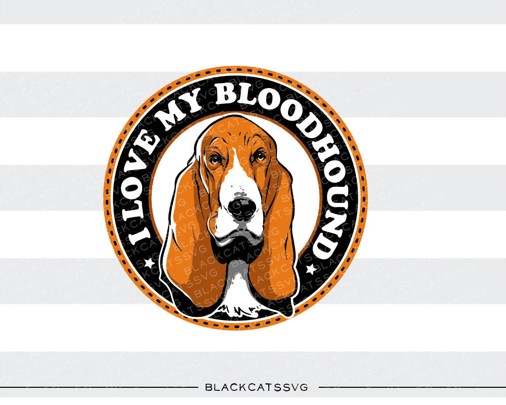 I love my Bloodhound -  SVG file Cutting File Clipart in Svg, Eps, Dxf, Png for Cricut & Silhouette - Bloodhound  svg - BlackCatsSVG