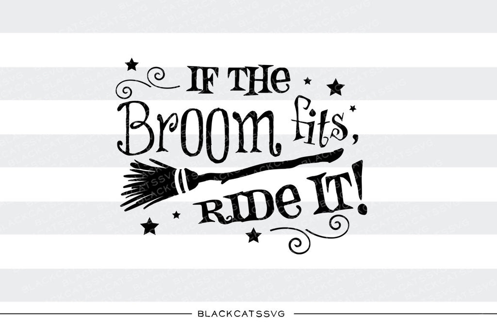 If the broom fits, ride it  - SVG file Cutting File Clipart in Svg, Eps, Dxf, Png for Cricut & Silhouette - Halloween SVG - BlackCatsSVG