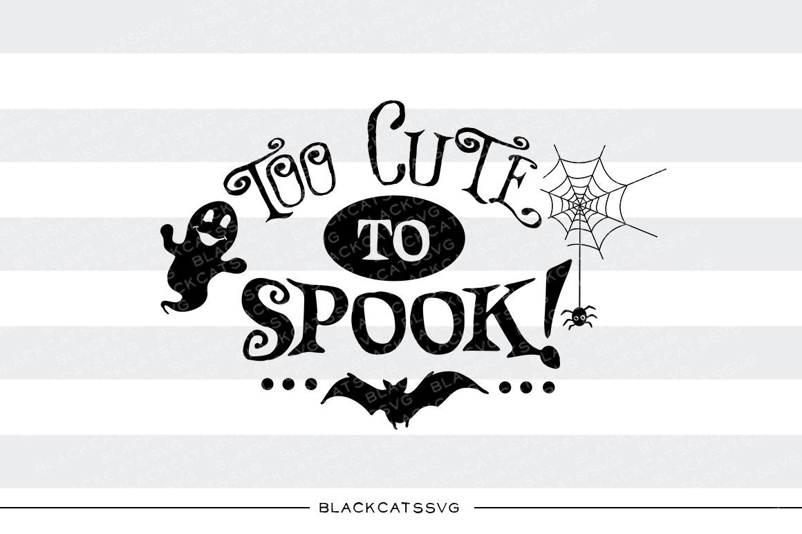 Too cute to spook - ghost - SVG file Cutting File Clipart in Svg, Eps, Dxf, Png for Cricut & Silhouette - Halloween SVG - BlackCatsSVG