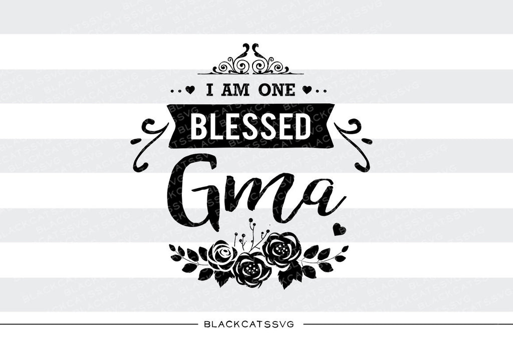 I am one Blessed Gma SVG file Cutting File Clipart in Svg, Eps, Dxf, Png for Cricut & Silhouette - BlackCatsSVG