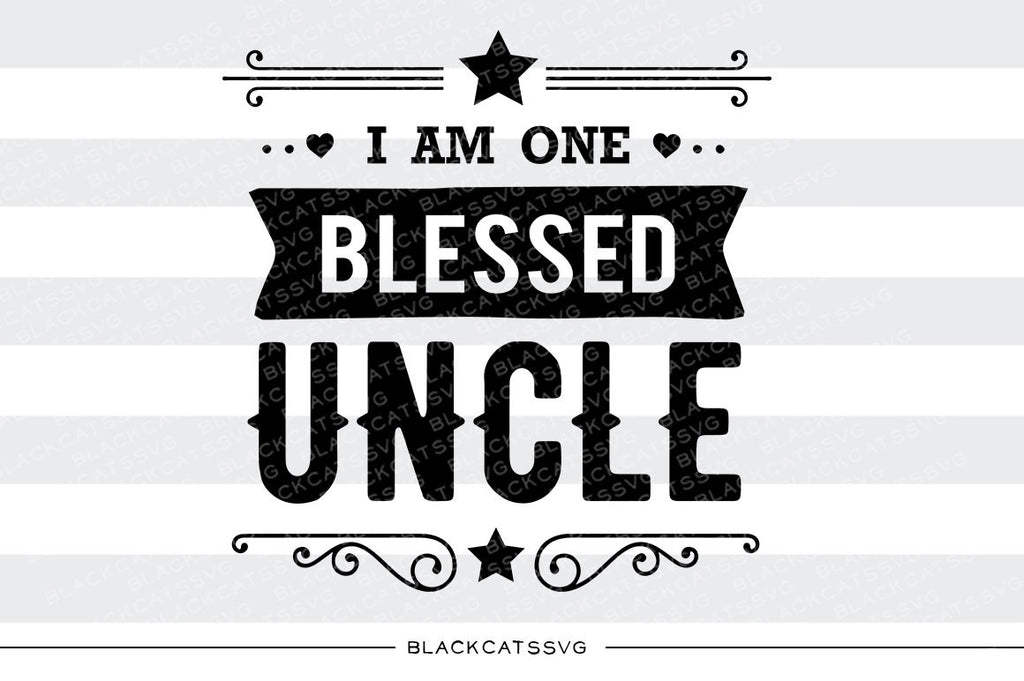 I am one Blessed Uncle SVG file Cutting File Clipart in Svg, Eps, Dxf, Png for Cricut & Silhouette - BlackCatsSVG