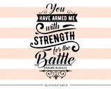 You have armed me with strength for the battle SVG file Cutting File Clipart in Svg, Eps, Dxf, Png for Cricut & Silhouette  svg - BlackCatsSVG