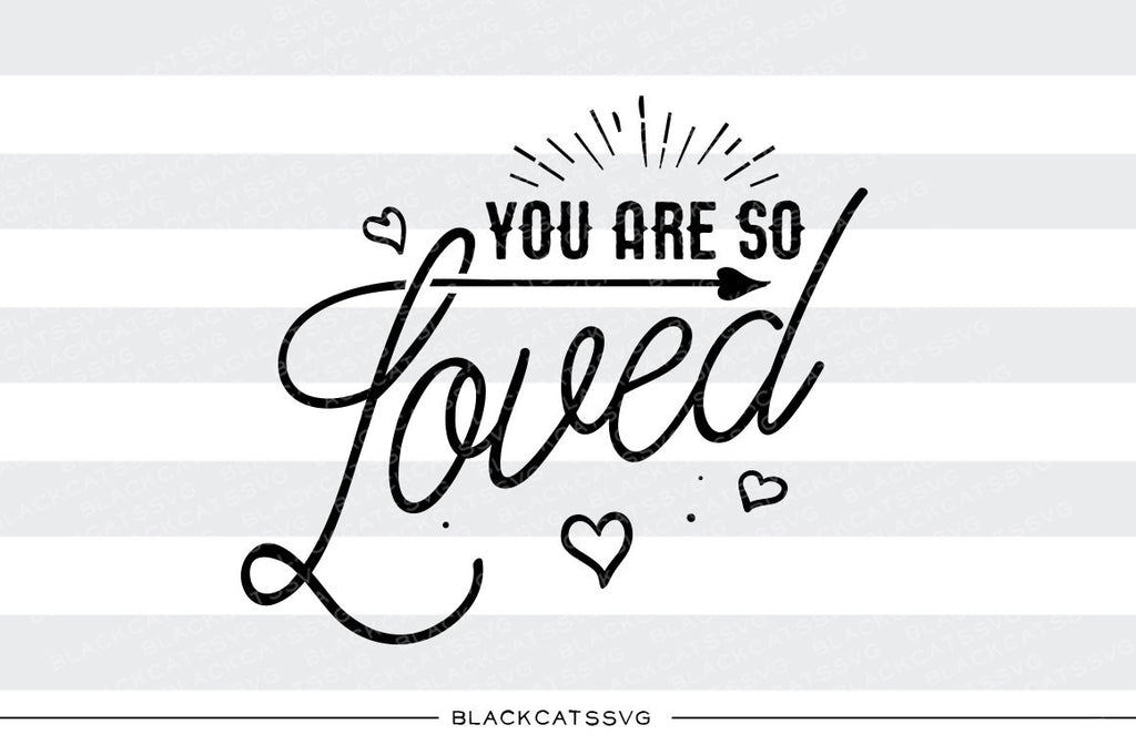 You are so loved SVG file Cutting File Clipart in Svg, Eps, Dxf, Png for Cricut & Silhouette Tiny destroyer svg - BlackCatsSVG