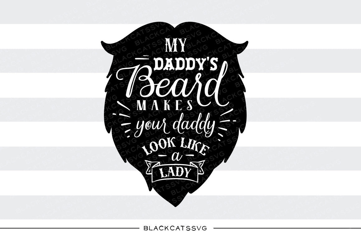My daddy's beard makes your daddy look svg  file Cutting File Clipart in Svg, Eps, Dxf, Png for Cricut & Silhouette  svg little beard SVG - BlackCatsSVG