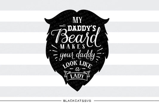 My daddy's beard makes your daddy look svg  file Cutting File Clipart in Svg, Eps, Dxf, Png for Cricut & Silhouette  svg little beard SVG - BlackCatsSVG