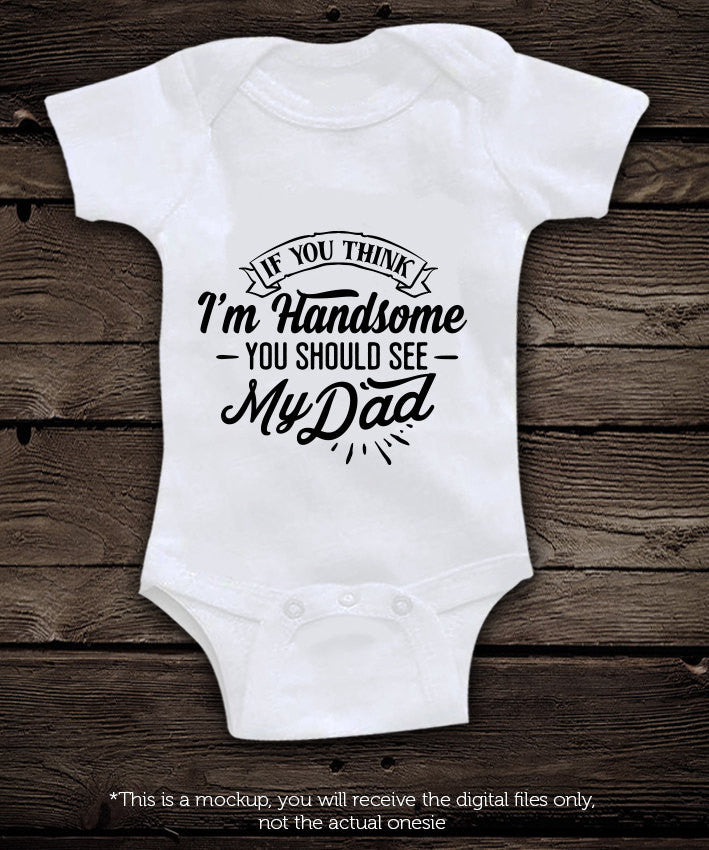 If you think I'm handsome you should see my dad SVG file Cutting File Clipart in Svg, Eps, Dxf, Png for Cricut & Silhouette  svg - BlackCatsSVG