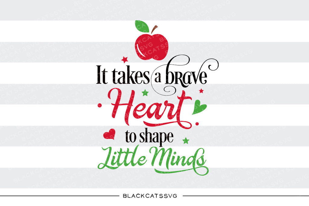 It takes a brave heart to shape little minds SVG file Cutting File Clipart in Svg, Eps, Dxf, Png for Cricut & Silhouette svg - BlackCatsSVG