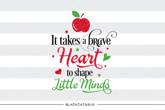 It takes a brave heart to shape little minds SVG file Cutting File Clipart in Svg, Eps, Dxf, Png for Cricut & Silhouette svg - BlackCatsSVG