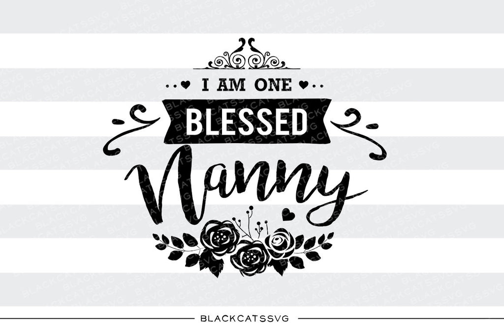 I am one Blessed Nanny SVG file Cutting File Clipart in Svg, Eps, Dxf, Png for Cricut & Silhouette - BlackCatsSVG