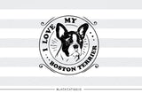 I love my Boston Terrier -  SVG file Cutting File Clipart in Svg, Eps, Dxf, Png for Cricut & Silhouette - BlackCatsSVG