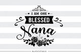 I am one Blessed Nana SVG file Cutting File Clipart in Svg, Eps, Dxf, Png for Cricut & Silhouette - BlackCatsSVG