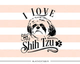 I love my Shih Tzu -  SVG file Cutting File Clipart in Svg, Eps, Dxf, Png for Cricut & Silhouette - BlackCatsSVG