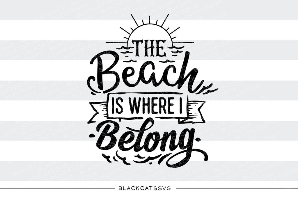 The beach is where I belong  -  SVG file Cutting File Clipart in Svg, Eps, Dxf, Png for Cricut & Silhouette - beach svg - BlackCatsSVG