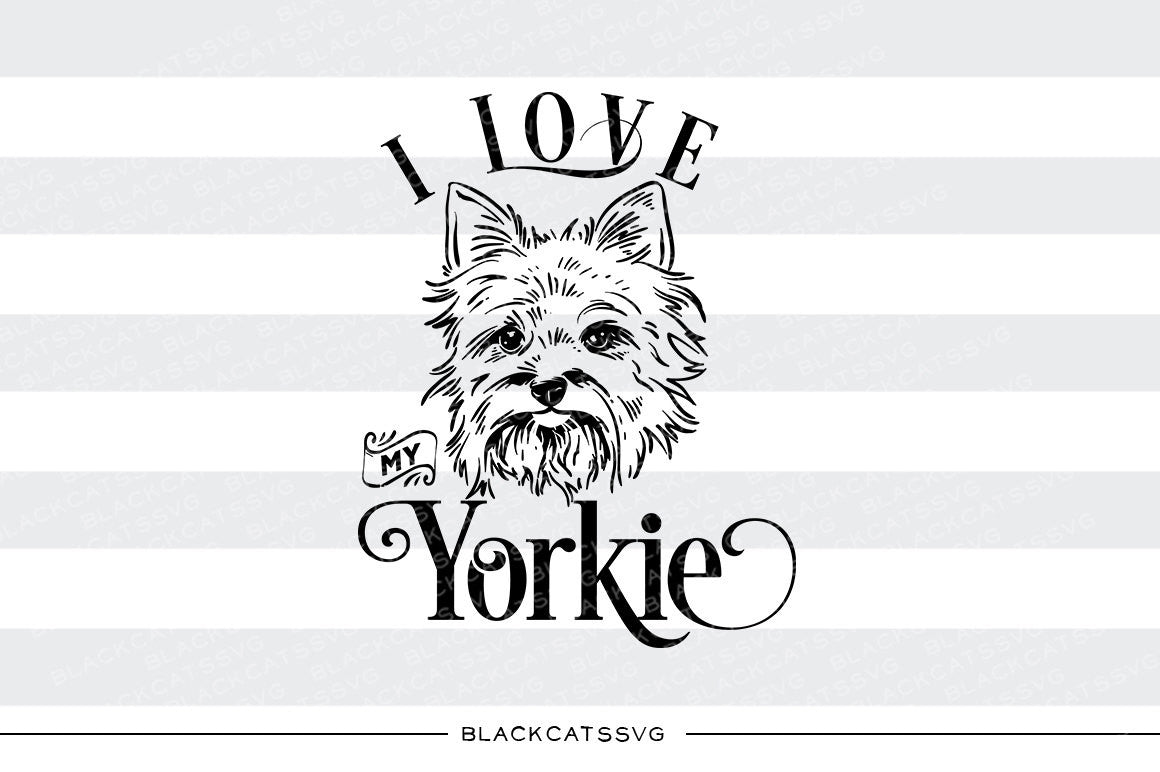 I love my Yorkie -  SVG file Cutting File Clipart in Svg, Eps, Dxf, Png for Cricut & Silhouette - I love my Yorkshire Terrier - BlackCatsSVG