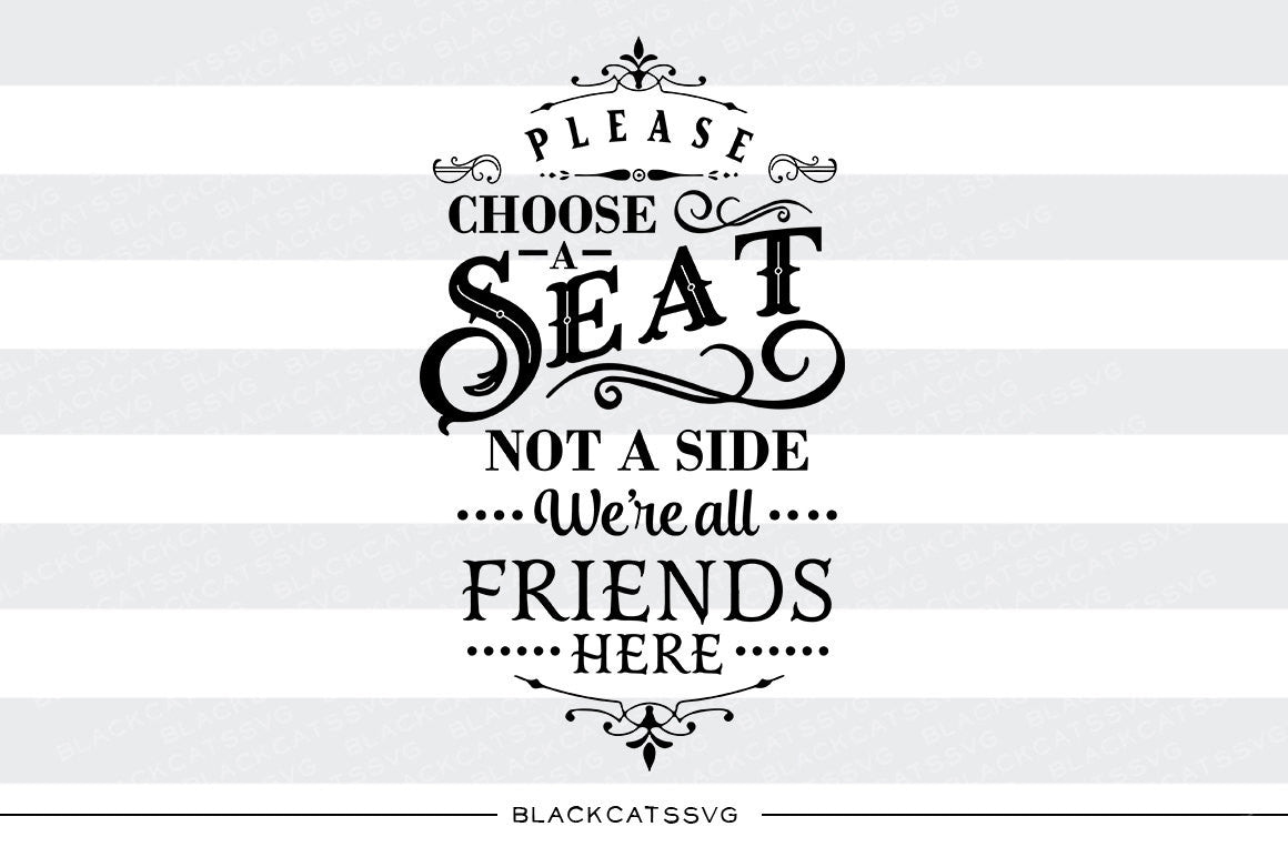 Please choose a seat not a side - we're all friends SVG file Cutting File Clipart in Svg, Eps, Dxf, Png for Cricut & Silhouette  svg - BlackCatsSVG