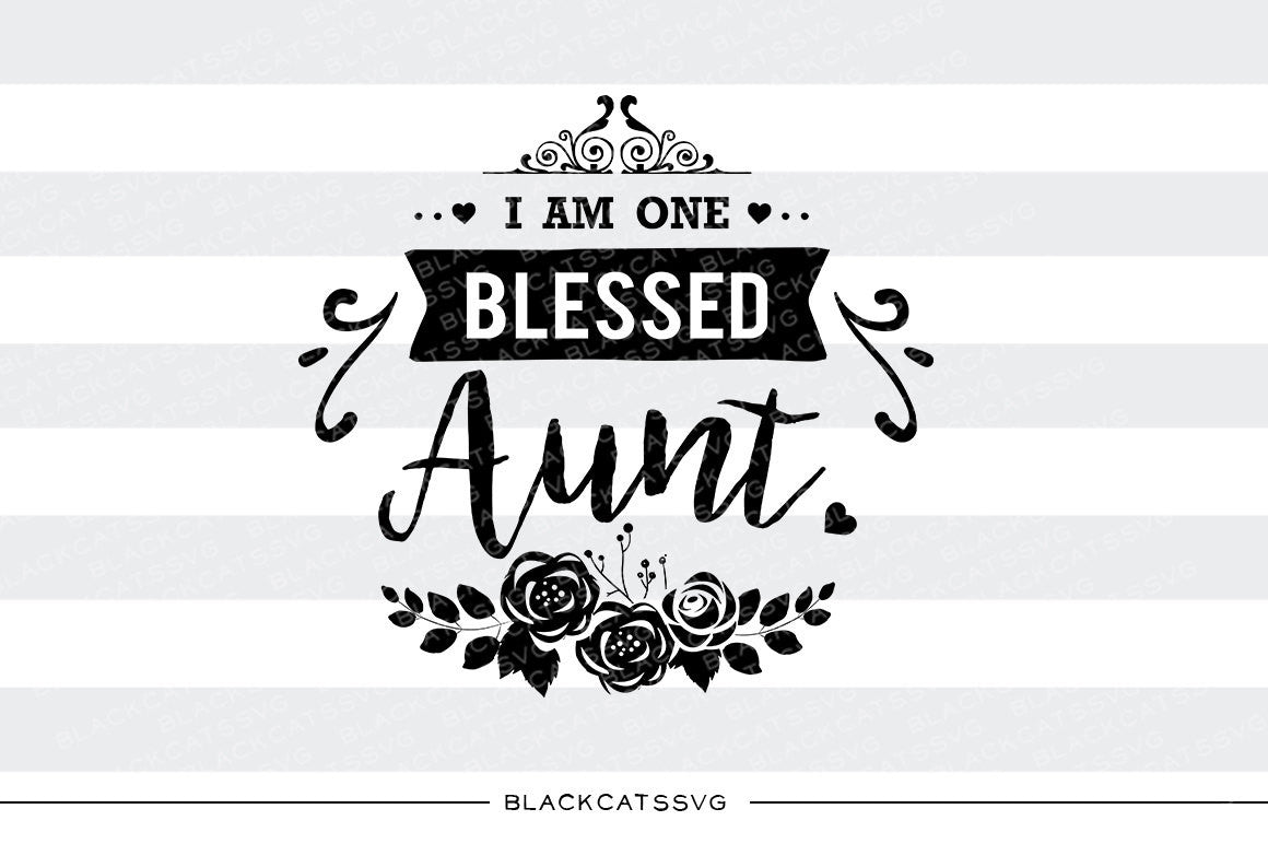 I am one Blessed Aunt SVG file Cutting File Clipart in Svg, Eps, Dxf, Png for Cricut & Silhouette - BlackCatsSVG