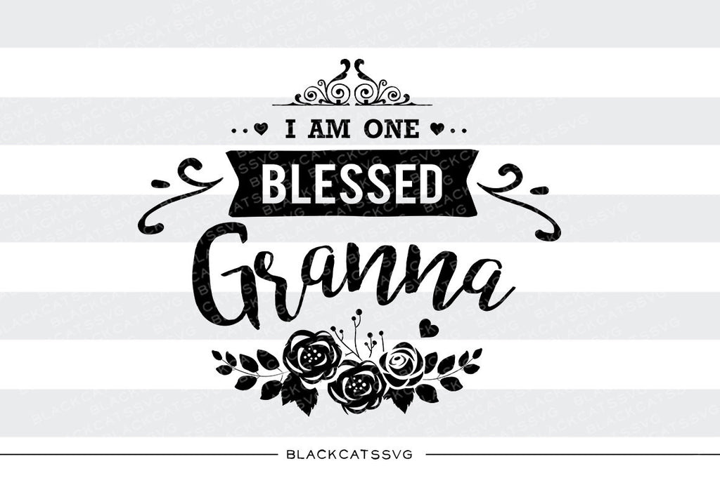 I am one Blessed Granna SVG file Cutting File Clipart in Svg, Eps, Dxf, Png for Cricut & Silhouette - BlackCatsSVG