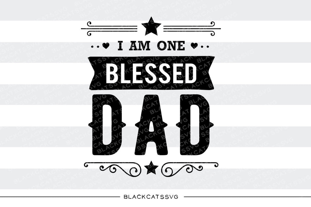 I am one Blessed Dad SVG file Cutting File Clipart in Svg, Eps, Dxf, Png for Cricut & Silhouette - BlackCatsSVG
